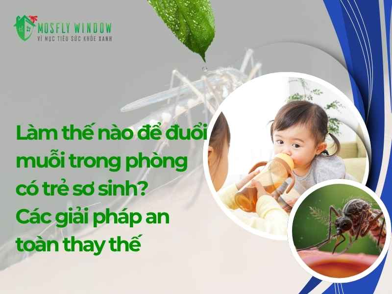 Làm thế nào để đuổi muỗi trong phòng có trẻ sơ sinh? Các giải pháp an toàn thay thế